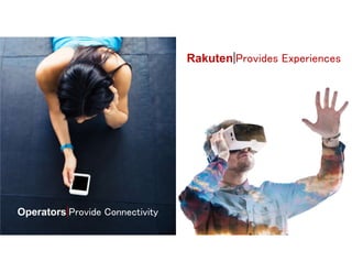 21 VERY CONFIDENTIAL
Operators|Provide Connectivity
Rakuten|Provides Experiences
 