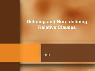 Defining and Non- defining
Relative Clauses
2014
 