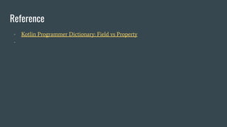 Reference
- Kotlin Programmer Dictionary: Field vs Property
-
 