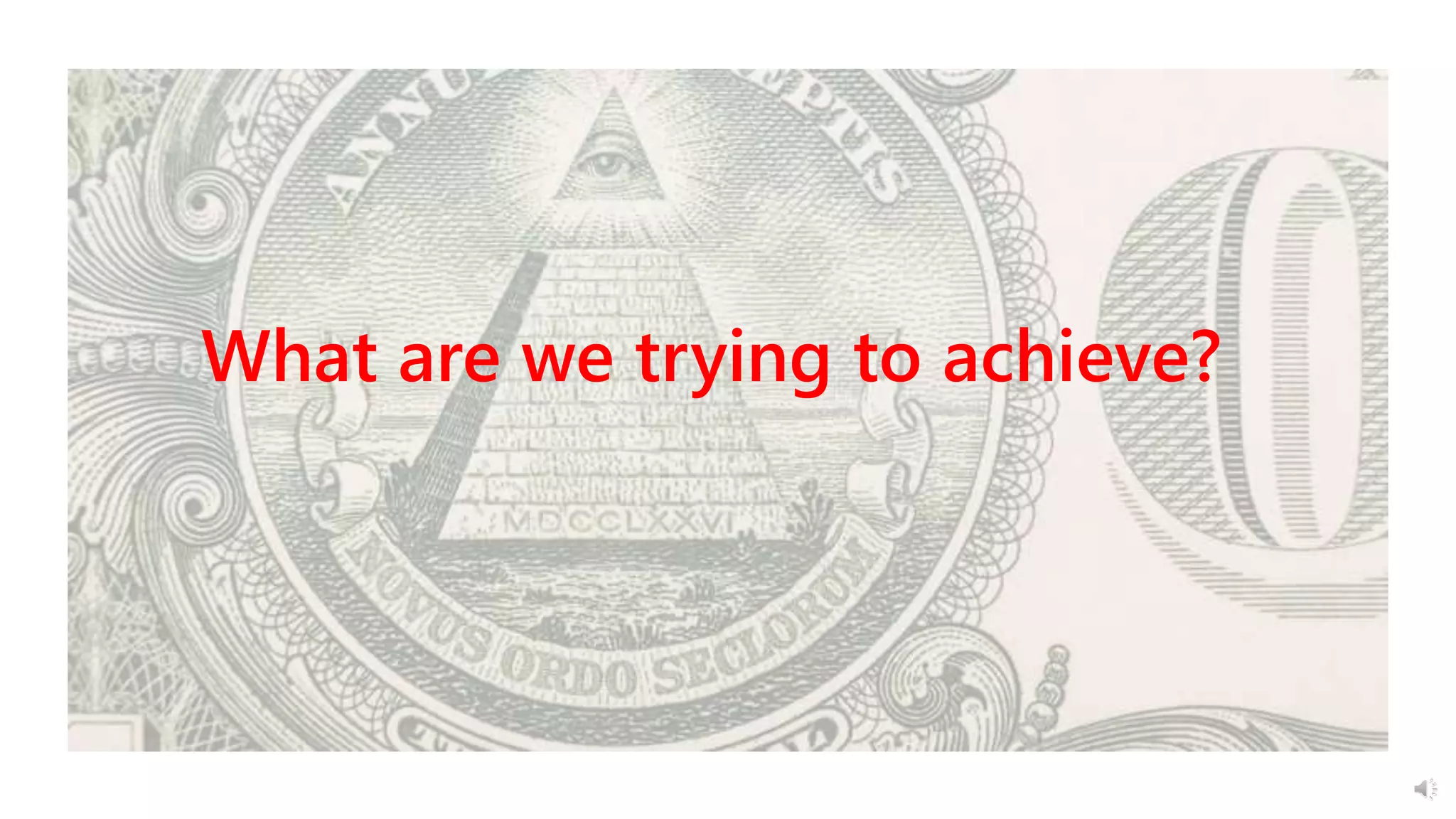 What are we trying to achieve?
 