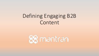Defining Engaging B2B
Content
 
