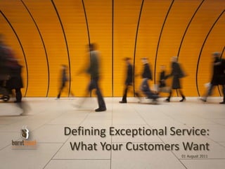 Defining Exceptional Service: What Your Customers Want 01 August 2011 