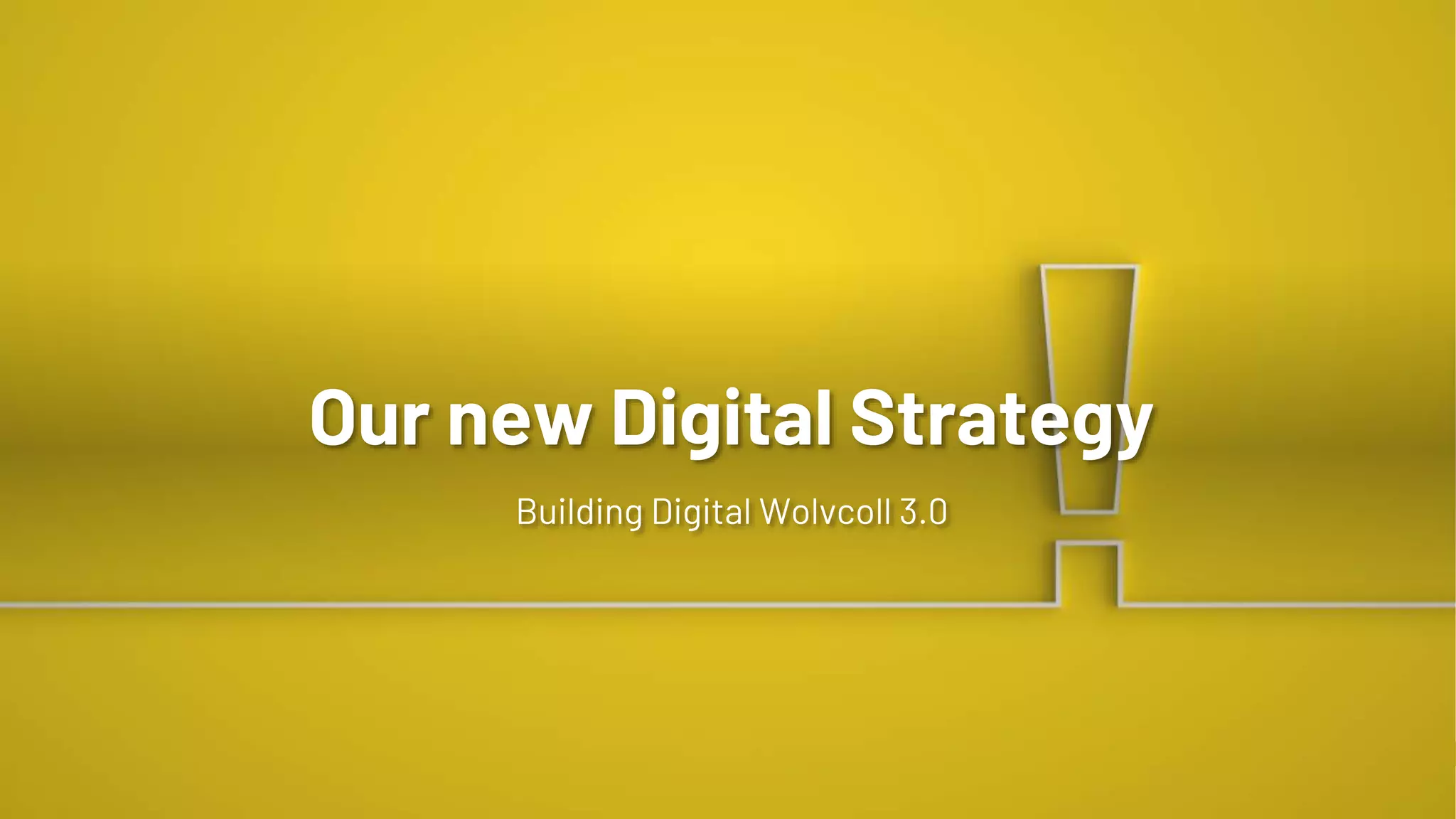Our new Digital Strategy
Building Digital Wolvcoll 3.0
 