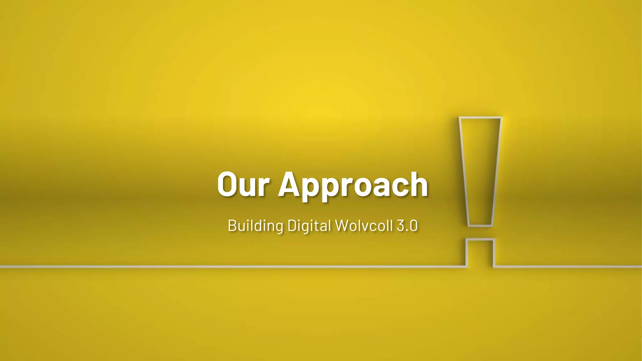 Our Approach
Building Digital Wolvcoll 3.0
 