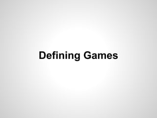 Defining Games
 