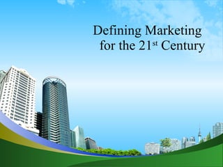 Defining Marketing  for the 21 st  Century 