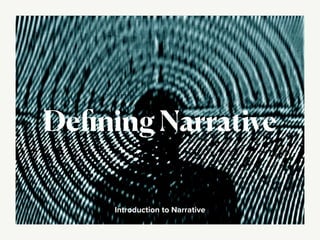 Deﬁning Narrative
Introduction to Narrative
 