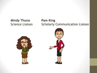 Mindy Thuna
Science Liaison
Pam King
Scholarly Communication Liaison
 