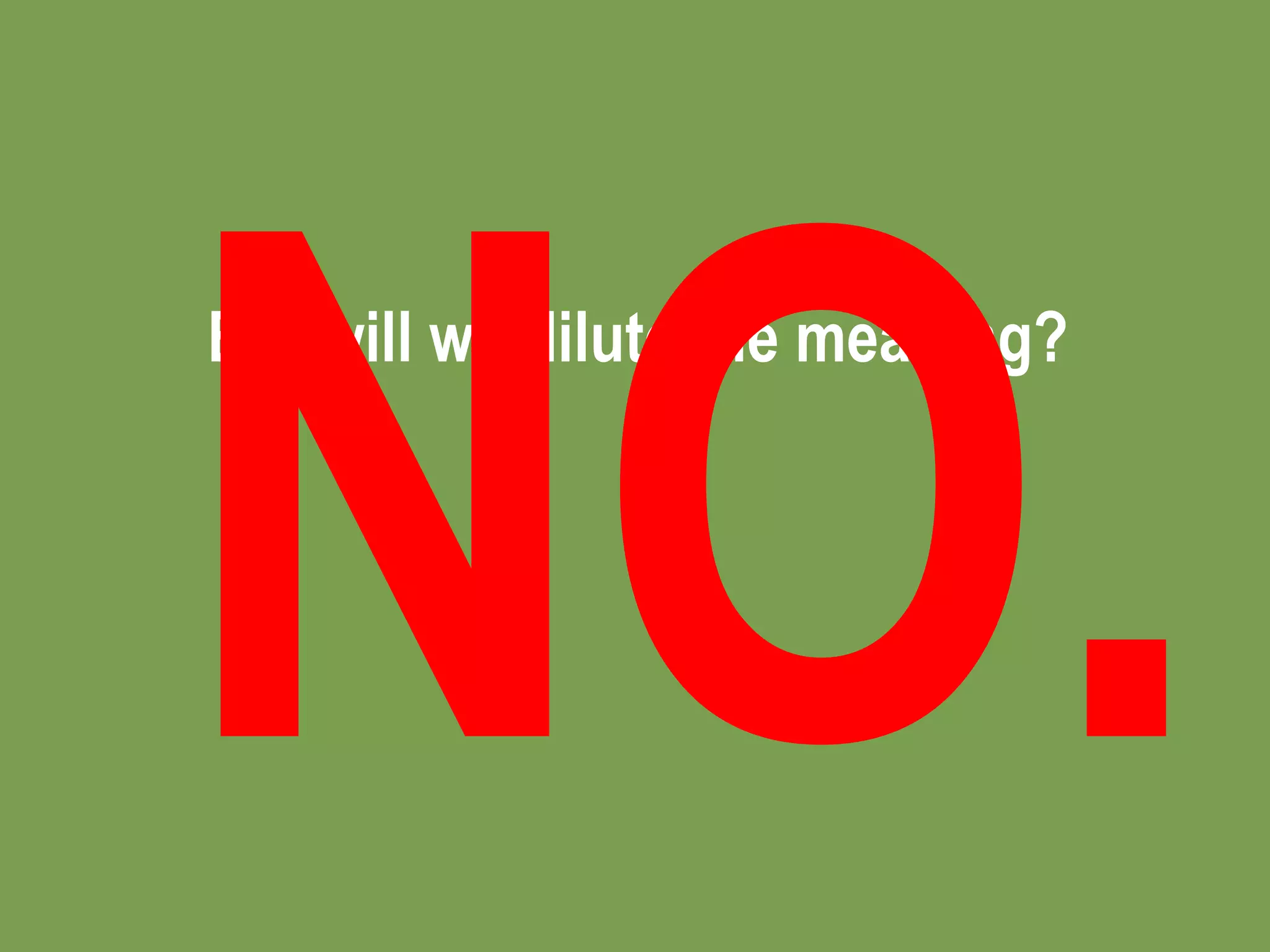 But will we dilute the meaning?
 