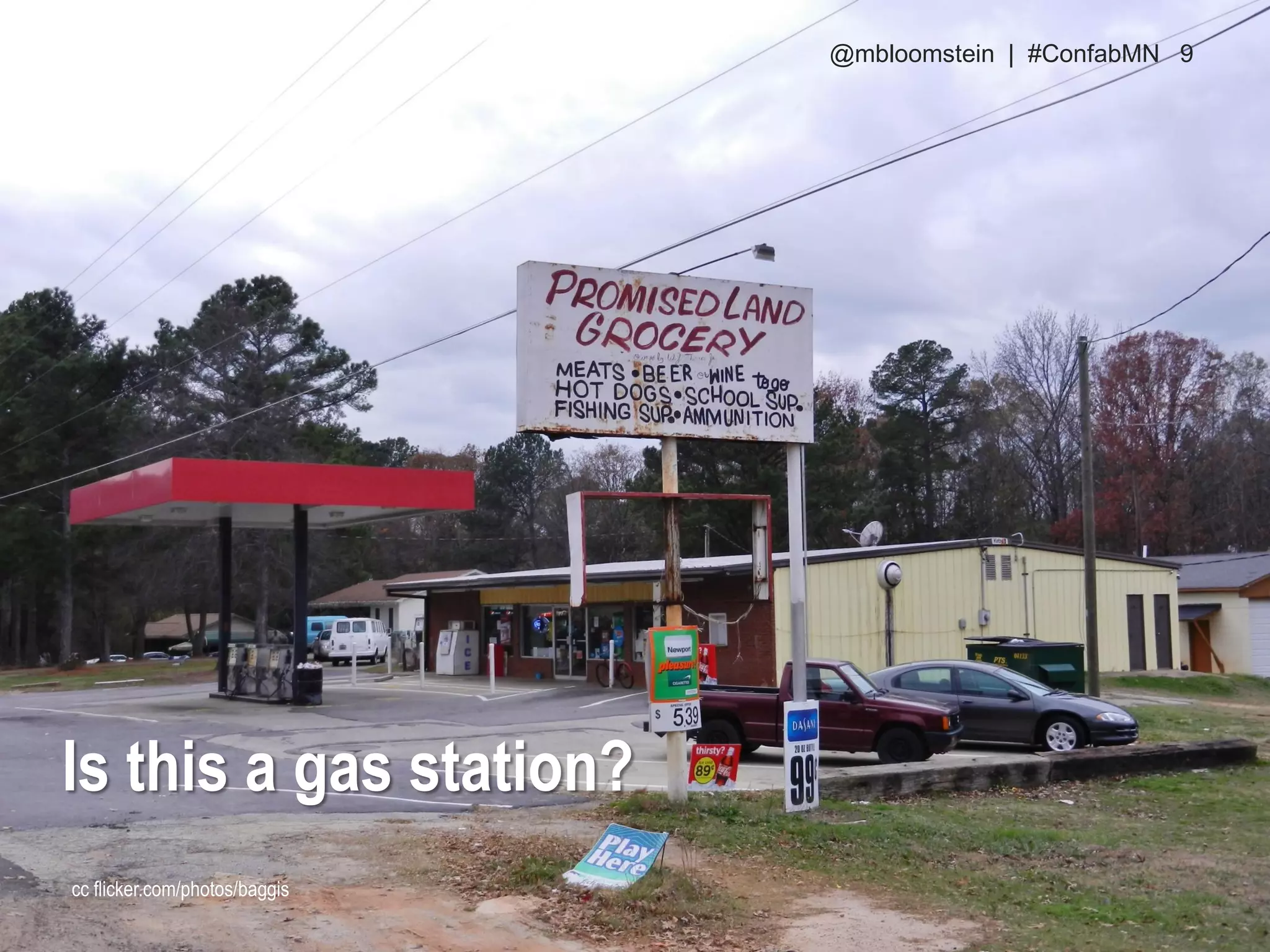 cc flicker.com/photos/baggis
Is this a gas station?
@mbloomstein | #ConfabMN 9
 