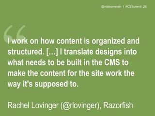 @mbloomstein | #CSSummit 29
I'm a content strategist. This means I help
clients and companies figure out how,
when, and wh...