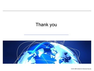 Thank you

© 2012 IBM Institute for Advanced Security

 
