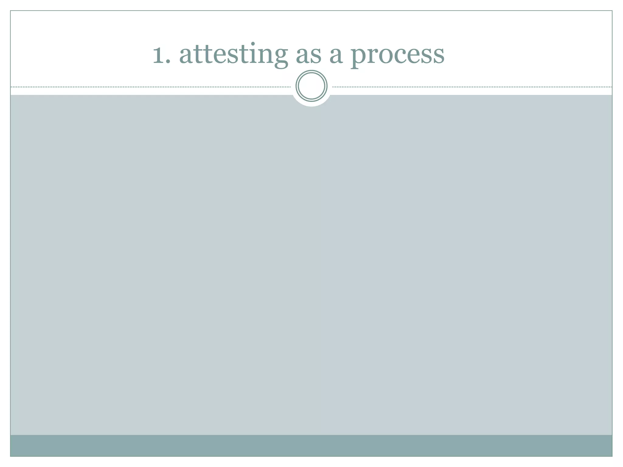 1. attesting as a process
 