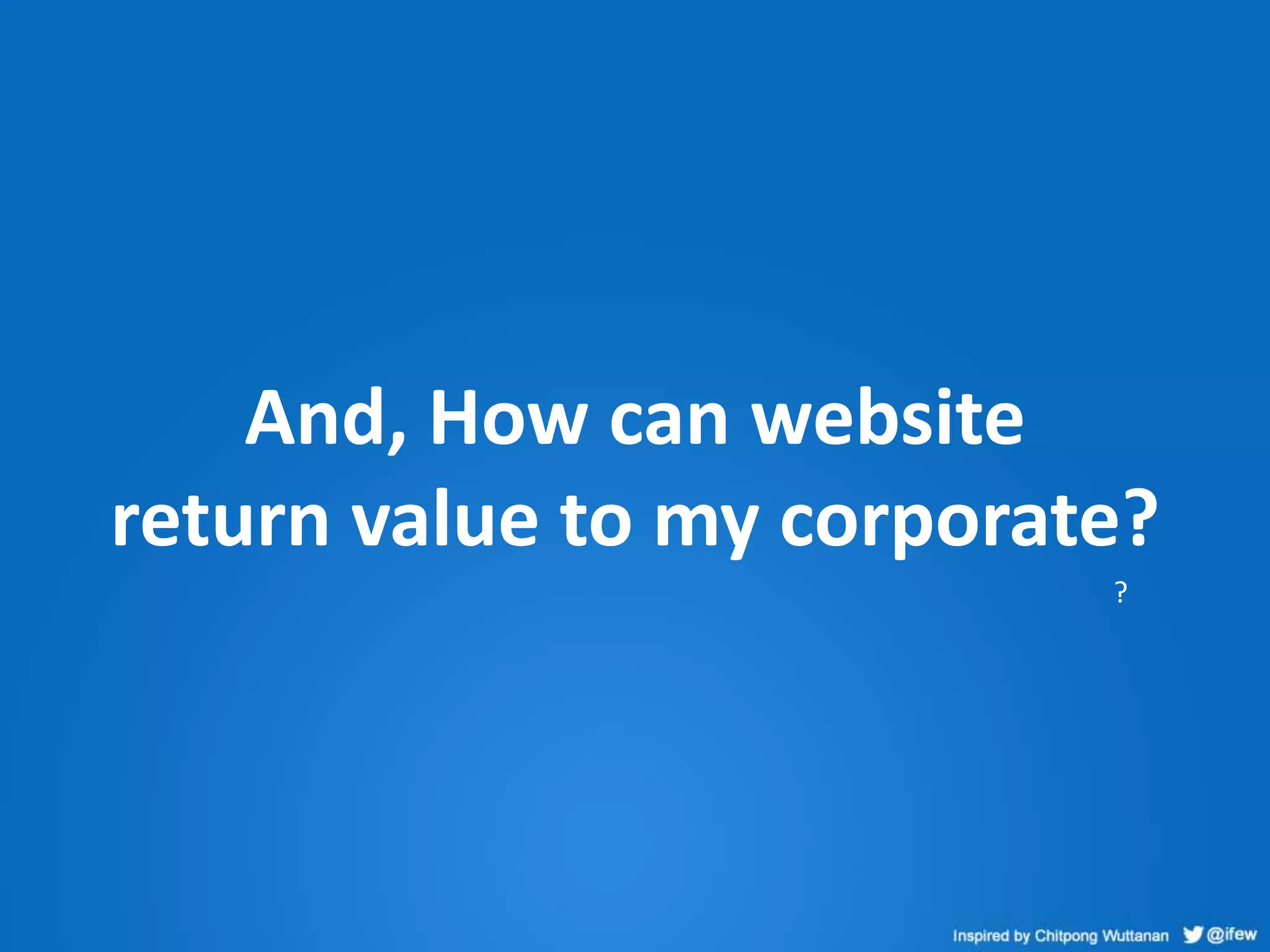 And, How can website
return value to my corporate?
?
 