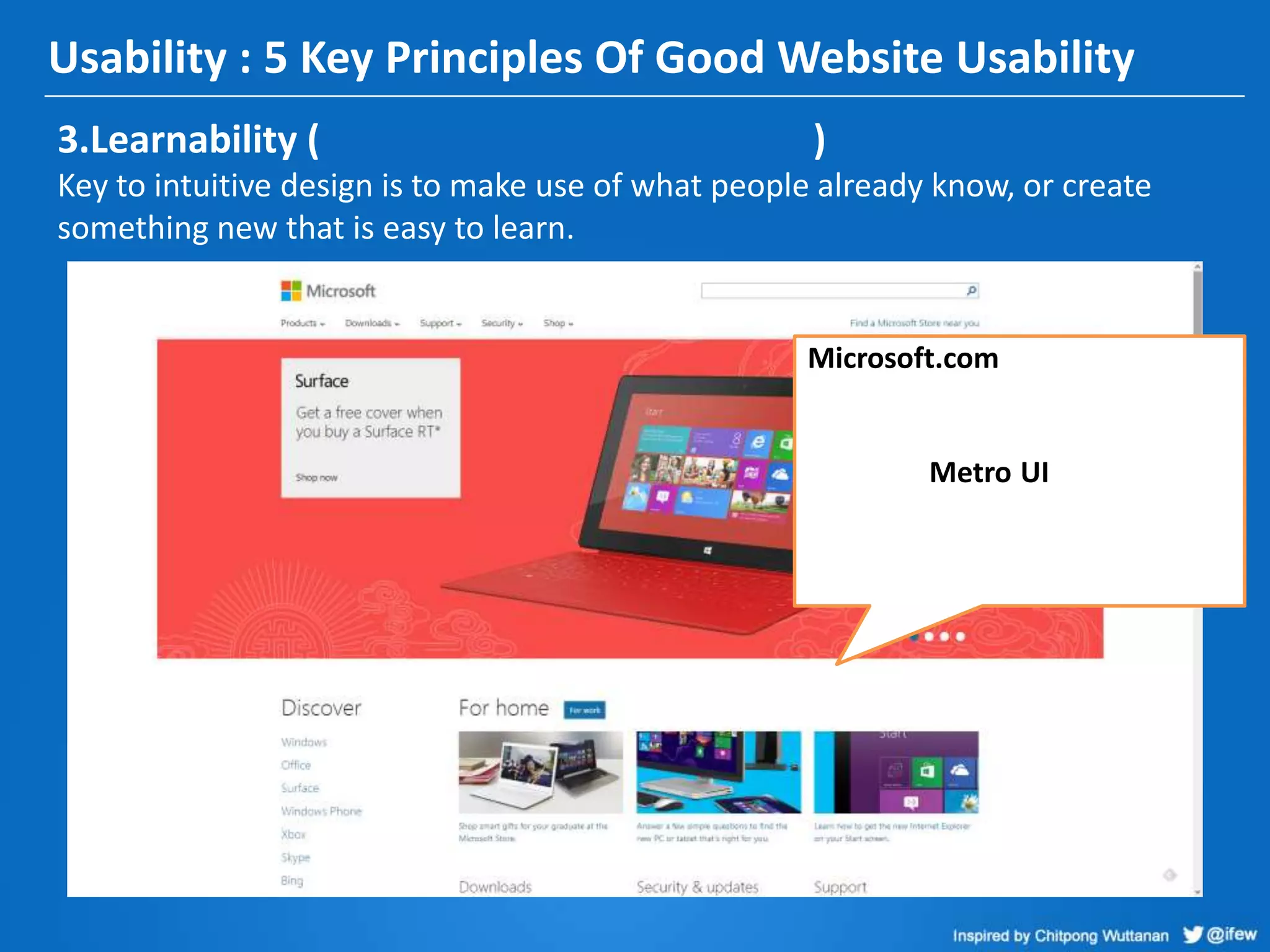 Usability : 5 Key Principles Of Good Website Usability
3.Learnability ( )
Key to intuitive design is to make use of what people already know, or create
something new that is easy to learn.
Microsoft.com
Metro UI
 
