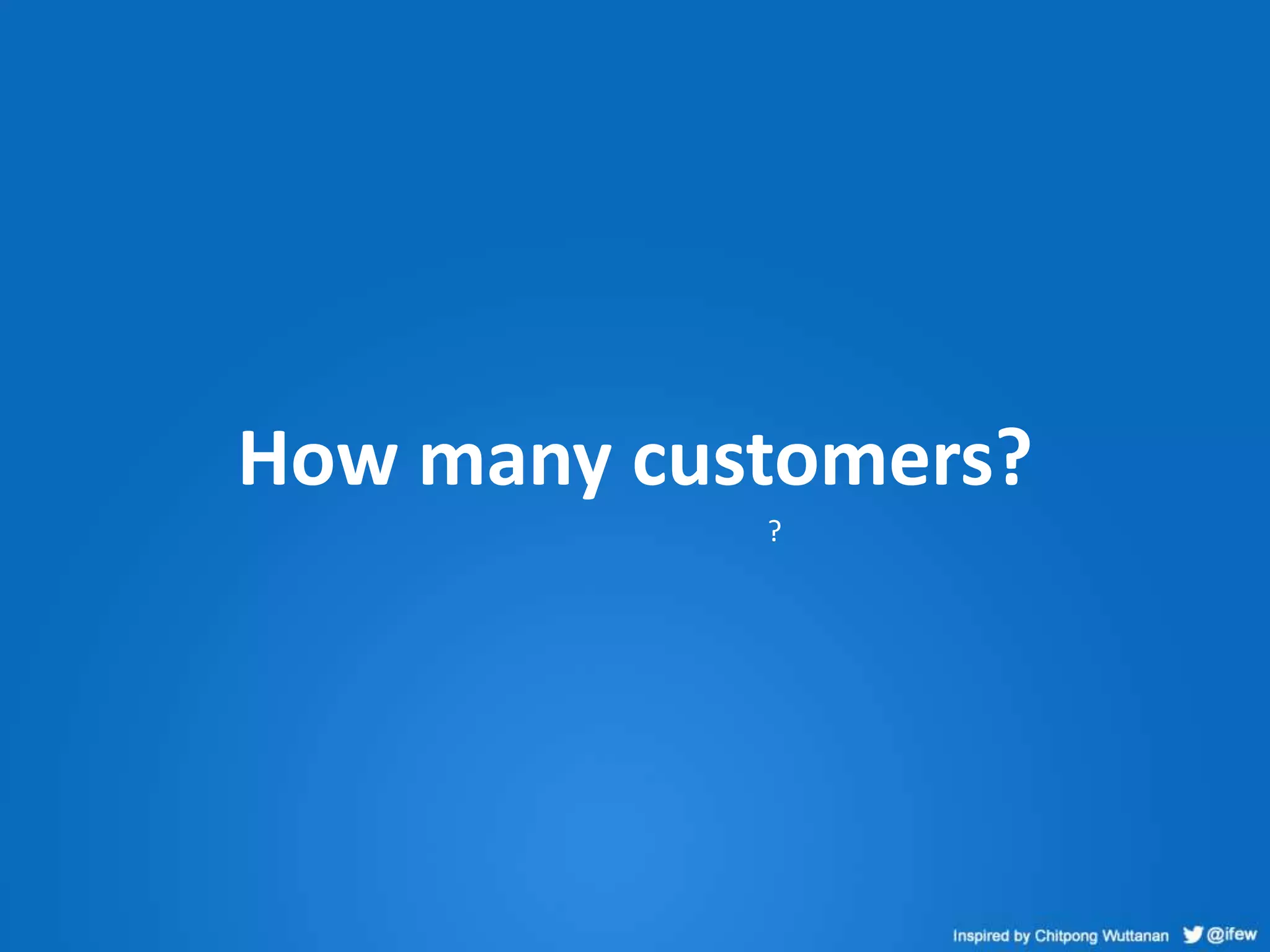 How many customers?
?
 