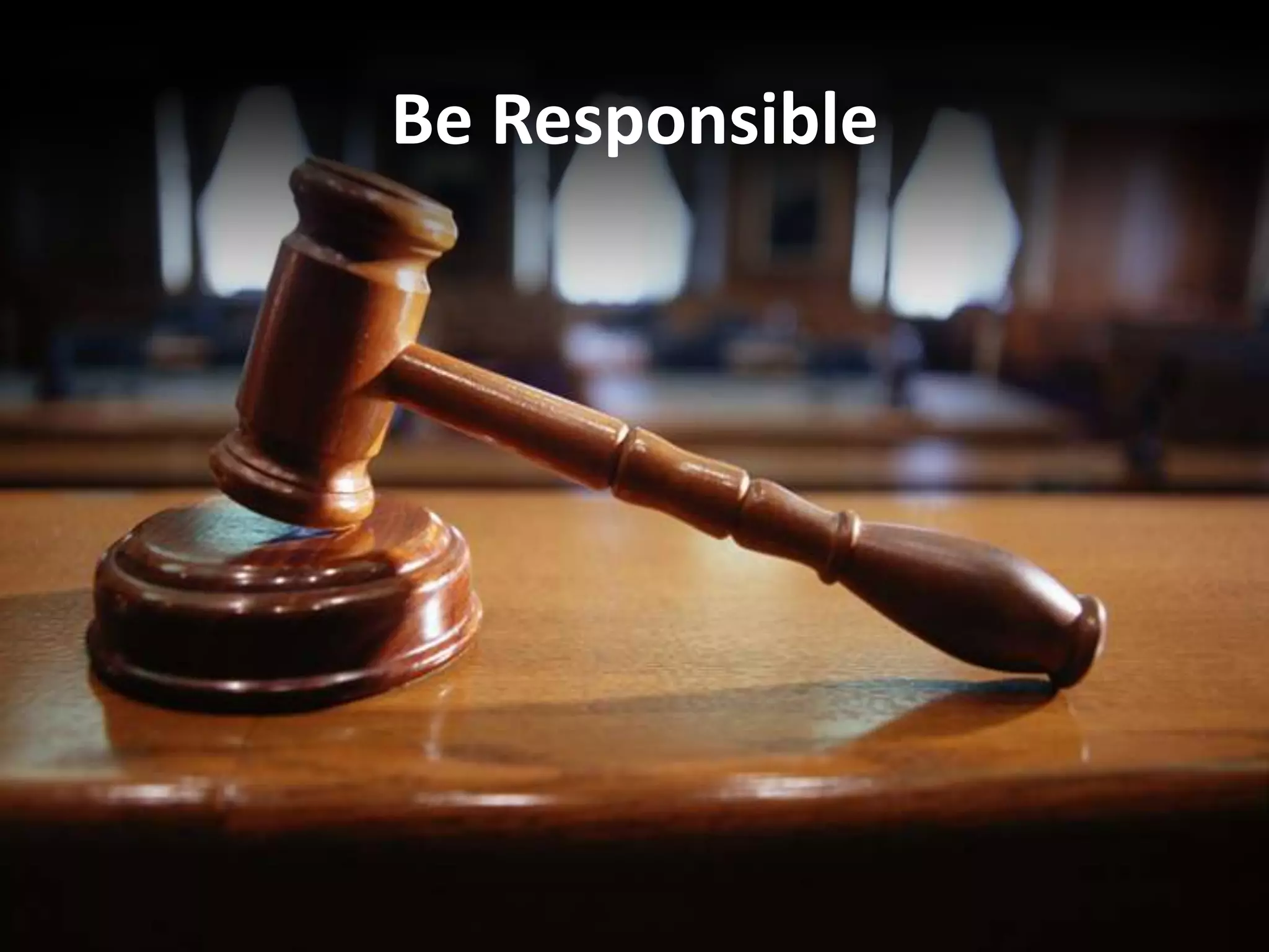 Be Responsible
