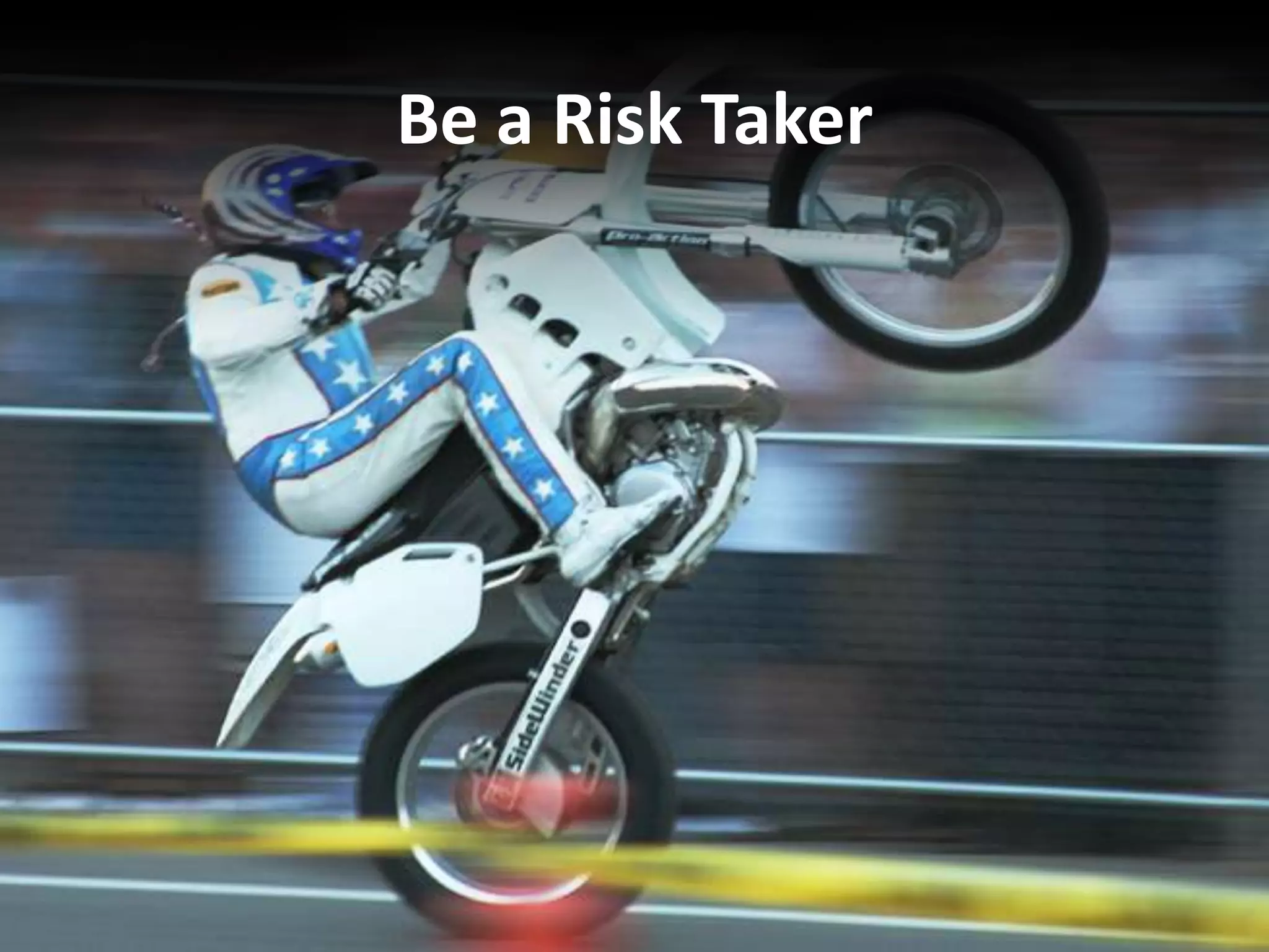 Be a Risk Taker