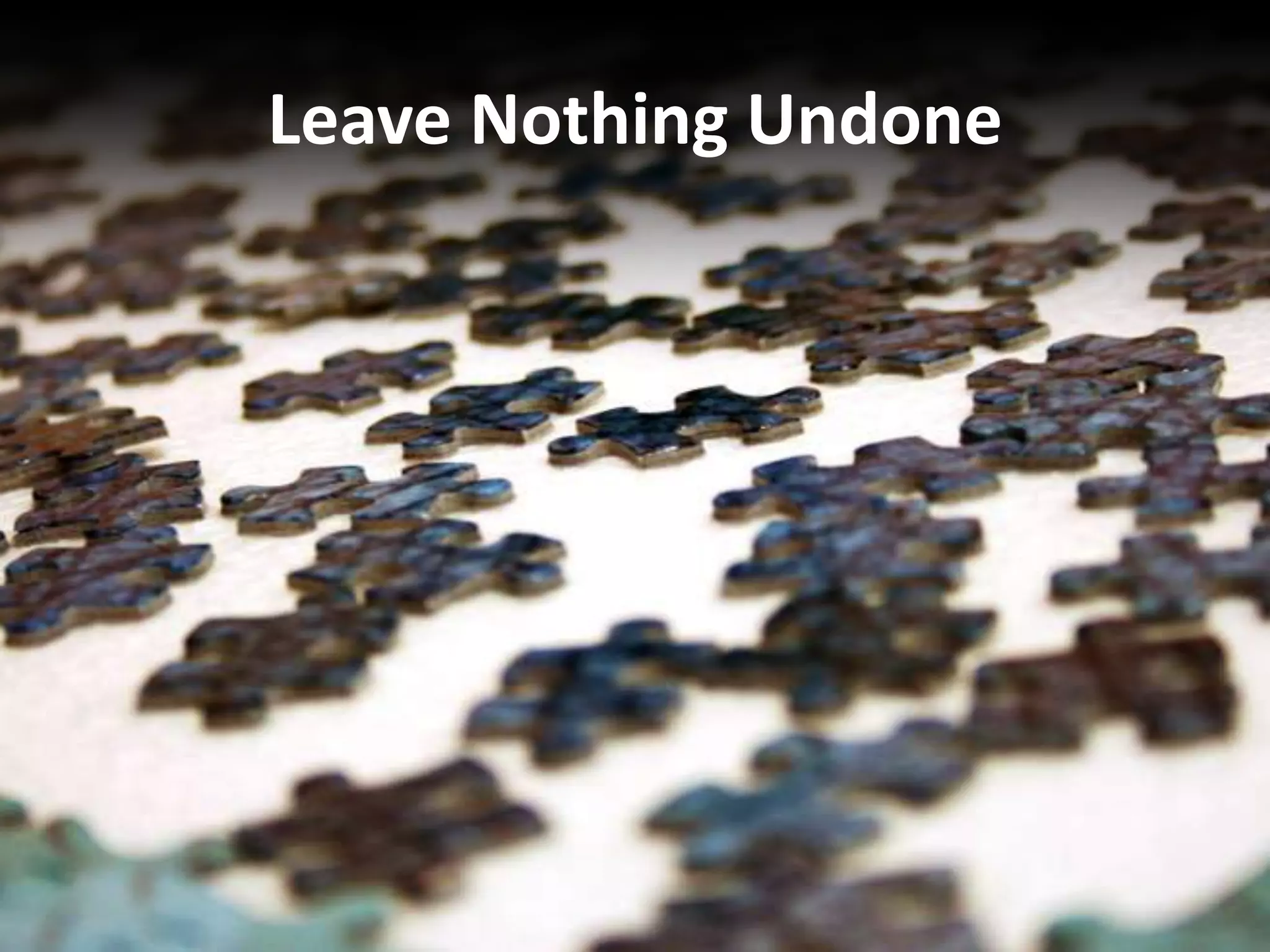 Leave Nothing Undone