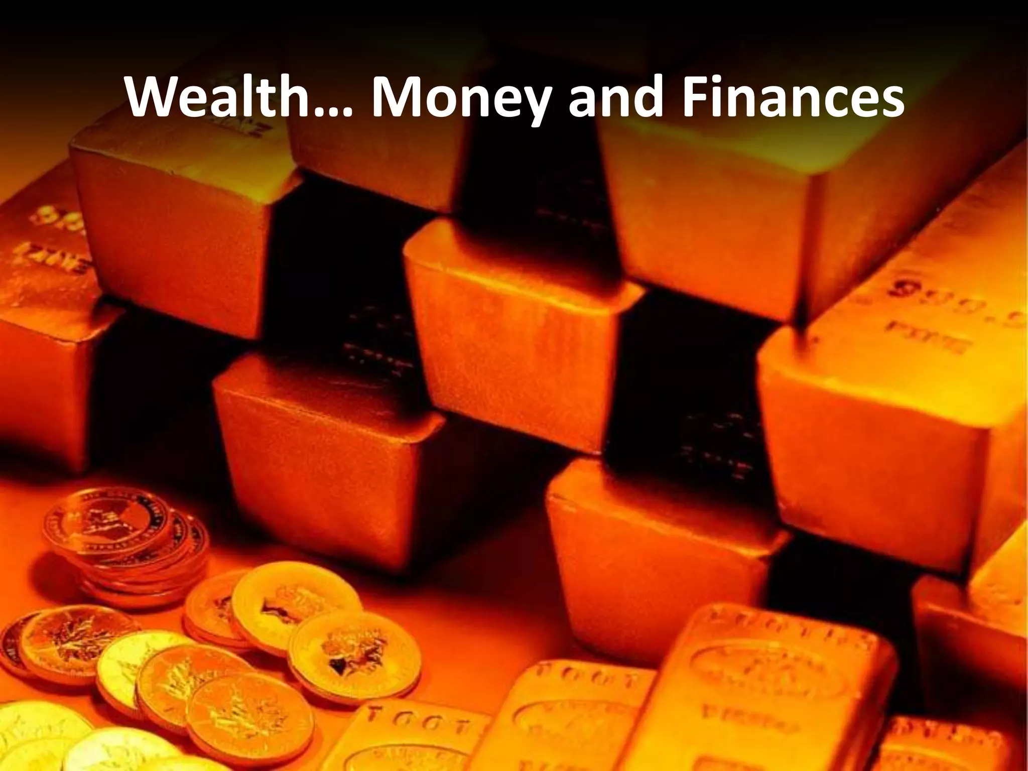 Wealth… Money and Finances