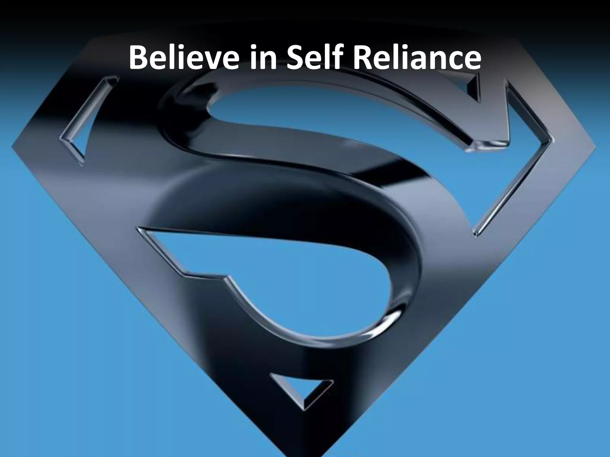Believe in Self Reliance