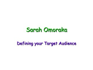 Sarah Omoraka Defining your Target Audience 