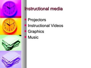 Instructional media Projectors Instructional Videos Graphics Music 