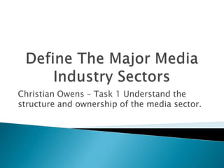 Christian Owens – Task 1 Understand the
structure and ownership of the media sector.
 