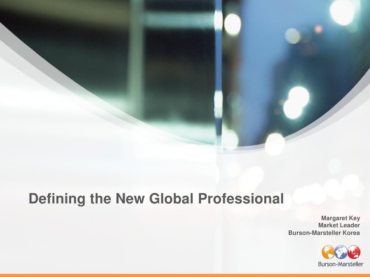 1




Defining the New Global Professional
                                                Margaret Key
                  ...