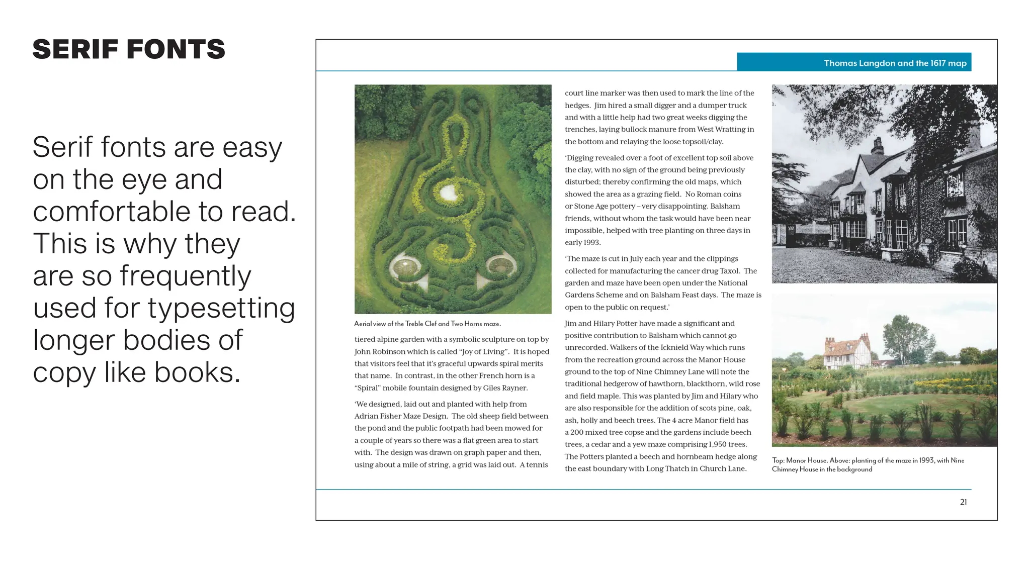 SERIF FONTS
Serif fonts are easy
on the eye and
comfortable to read.
This is why they
are so frequently
used for typesetting
longer bodies of
copy like books.
 