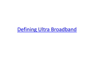 Defining Ultra Broadband 