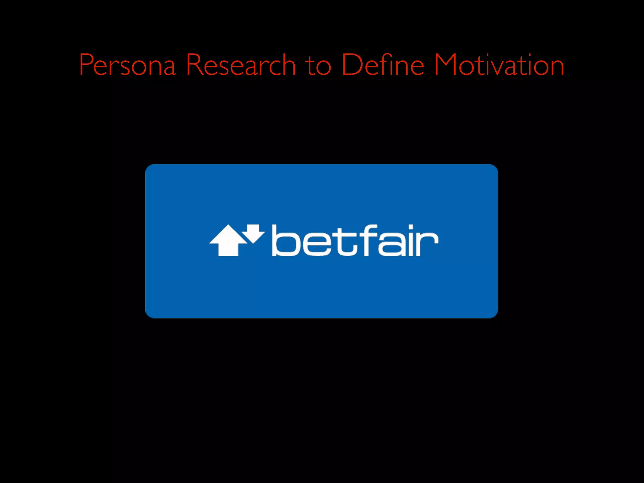 Persona Research to Deﬁne Motivation
 