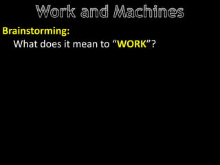 Brainstorming:
What does it mean to “WORK”?
 