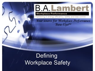 Defining  Workplace Safety Your source for Workplace Performance Tune-Ups SM 