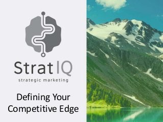 Defining Your
Competitive Edge
 