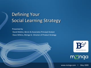 [object Object],[object Object],[object Object],Defining Your  Social Learning Strategy www.mzinga.com  l  May 2009 