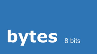 bytes 8 bits
 
