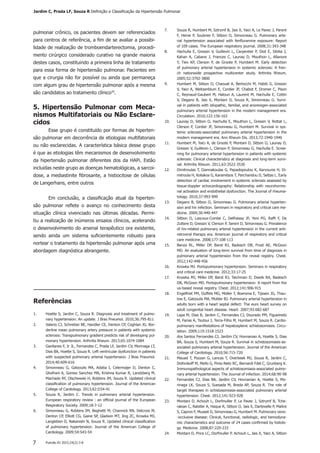 Referências
1.	 Hoette S, Jardim C, Souza R. Diagnosis and treatment of pulmo-
nary hypertension: An update. J Bras Pneumol. 2010;36:795-811
2.	 Valerio CJ, Schreiber BE, Handler CE, Denton CP, Coghlan JG. Bor-
derline mean pulmonary artery pressure in patients with systemic
sclerosis: Transpulmonary gradient predicts risk of developing pul-
monary hypertension. Arthritis Rheum. 2013;65:1074-1084
3.	 Gavilanes F, Jr JL, Fernandes C, Prada LF, Jardim CV, Morinaga LT,
Dias BA, Hoette S, Souza R. Left ventricular dysfunction in patients
with suspected pulmonary arterial hypertension. J Bras Pneumol.
2014;40:609-616
4.	 Simonneau G, Gatzoulis MA, Adatia I, Celermajer D, Denton C,
Ghofrani A, Gomez Sanchez MA, Krishna Kumar R, Landzberg M,
Machado RF, Olschewski H, Robbins IM, Souza R. Updated clinical
classification of pulmonary hypertension. Journal of the American
College of Cardiology. 2013;62:D34-41
5.	 Souza R, Jardim C. Trends in pulmonary arterial hypertension.
European respiratory review : an official journal of the European
Respiratory Society. 2009;18:7-12
6.	 Simonneau G, Robbins IM, Beghetti M, Channick RN, Delcroix M,
Denton CP, Elliott CG, Gaine SP, Gladwin MT, Jing ZC, Krowka MJ,
Langleben D, Nakanishi N, Souza R. Updated clinical classification
of pulmonary hypertension. Journal of the American College of
Cardiology. 2009;54:S43-54
7.	 Souza R, Humbert M, Sztrymf B, Jais X, Yaici A, Le Pavec J, Parent
F, Herve P, Soubrier F, Sitbon O, Simonneau G. Pulmonary arte-
rial hypertension associated with fenfluramine exposure: Report
of 109 cases. The European respiratory journal. 2008;31:343-348
8.	 Hachulla E, Gressin V, Guillevin L, Carpentier P, Diot E, Sibilia J,
Kahan A, Cabane J, Frances C, Launay D, Mouthon L, Allanore
Y, Tiev KP, Clerson P, de Groote P, Humbert M. Early detection
of pulmonary arterial hypertension in systemic sclerosis: A fren-
ch nationwide prospective multicenter study. Arthritis Rheum.
2005;52:3792-3800
9.	 Humbert M, Sitbon O, Chaouat A, Bertocchi M, Habib G, Gressin
V, Yaici A, Weitzenblum E, Cordier JF, Chabot F, Dromer C, Pison
C, Reynaud-Gaubert M, Haloun A, Laurent M, Hachulla E, Cottin
V, Degano B, Jais X, Montani D, Souza R, Simonneau G. Survi-
val in patients with idiopathic, familial, and anorexigen-associated
pulmonary arterial hypertension in the modern management era.
Circulation. 2010;122:156-163
10.	 Launay D, Sitbon O, Hachulla E, Mouthon L, Gressin V, Rottat L,
Clerson P, Cordier JF, Simonneau G, Humbert M. Survival in sys-
temic sclerosis-associated pulmonary arterial hypertension in the
modern management era. Ann Rheum Dis. 2013;72:1940-1946
11.	 Humbert M, Yaici A, de Groote P, Montani D, Sitbon O, Launay D,
Gressin V, Guillevin L, Clerson P, Simonneau G, Hachulla E. Scree-
ning for pulmonary arterial hypertension in patients with systemic
sclerosis: Clinical characteristics at diagnosis and long-term survi-
val. Arthritis Rheum. 2011;63:3522-3530
12.	 Dimitroulas T, Giannakoulas G, Papadopoulou K, Karvounis H, Di-
mitroula H, Koliakos G, Karamitsos T, Parcharidou D, Settas L. Early
detection of cardiac involvement in systemic sclerosis assessed by
tissue-doppler echocardiography: Relationship with neurohormo-
nal activation and endothelial dysfunction. The Journal of rheuma-
tology. 2010;37:993-999
13.	 Degano B, Sitbon O, Simonneau G. Pulmonary arterial hyperten-
sion and hiv infection. Seminars in respiratory and critical care me-
dicine. 2009;30:440-447
14.	 Sitbon O, Lascoux-Combe C, Delfraissy JF, Yeni PG, Raffi F, De
Zuttere D, Gressin V, Clerson P, Sereni D, Simonneau G. Prevalence
of hiv-related pulmonary arterial hypertension in the current anti-
retroviral therapy era. American journal of respiratory and critical
care medicine. 2008;177:108-113
15.	 Benza RL, Miller DP, Barst RJ, Badesch DB, Frost AE, McGoon
MD. An evaluation of long-term survival from time of diagnosis in
pulmonary arterial hypertension from the reveal registry. Chest.
2012;142:448-456
16.	 Krowka MJ. Portopulmonary hypertension. Seminars in respiratory
and critical care medicine. 2012;33:17-25
17.	 Krowka MJ, Miller DP, Barst RJ, Taichman D, Dweik RA, Badesch
DB, McGoon MD. Portopulmonary hypertension: A report from the
us-based reveal registry. Chest. 2012;141:906-915
18.	 Engelfriet PM, Duffels MG, Moller T, Boersma E, Tijssen JG, Thau-
low E, Gatzoulis MA, Mulder BJ. Pulmonary arterial hypertension in
adults born with a heart septal defect: The euro heart survey on
adult congenital heart disease. Heart. 2007;93:682-687
19.	 Lapa M, Dias B, Jardim C, Fernandes CJ, Dourado PM, Figueiredo
M, Farias A, Tsutsui J, Terra-Filho M, Humbert M, Souza R. Cardio-
pulmonary manifestations of hepatosplenic schistosomiasis. Circu-
lation. 2009;119:1518-1523
20.	 dos Santos Fernandes CJ, Jardim CV, Hovnanian A, Hoette S, Dias
BA, Souza S, Humbert M, Souza R. Survival in schistosomiasis-as-
sociated pulmonary arterial hypertension. Journal of the American
College of Cardiology. 2010;56:715-720
21.	 Mauad T, Pozzan G, Lancas T, Overbeek MJ, Souza R, Jardim C,
Dolhnikoff M, Mello G, Pires-Neto RC, Bernardi Fdel C, Grunberg K.
Immunopathological aspects of schistosomiasis-associated pulmo-
nary arterial hypertension. The Journal of infection. 2014;68:90-98
22.	 Fernandes CJ, Dias BA, Jardim CV, Hovnanian A, Hoette S, Mo-
rinaga LK, Souza S, Suesada M, Breda AP, Souza R. The role of
target therapies in schistosomiasis-associated pulmonary arterial
hypertension. Chest. 2012;141:923-928
23.	 Montani D, Achouh L, Dorfmuller P, Le Pavec J, Sztrymf B, Tche-
rakian C, Rabiller A, Haque R, Sitbon O, Jais X, Dartevelle P, Maitre
S, Capron F, Musset D, Simonneau G, Humbert M. Pulmonary veno-
-occlusive disease: Clinical, functional, radiologic, and hemodyna-
mic characteristics and outcome of 24 cases confirmed by histolo-
gy. Medicine. 2008;87:220-233
24.	 Montani D, Price LC, Dorfmuller P, Achouh L, Jais X, Yaici A, Sitbon
Pulmão RJ 2015;24(2):3-87
pulmonar crônico, os pacientes devem ser referenciados
para centros de referência, a fim de se avaliar a possibi-
lidade de realização de tromboendarterectomia, procedi-
mento cirúrgico considerado curativo na grande maioria
destes casos, constituindo a primeira linha de tratamento
para essa forma de hipertensão pulmonar. Pacientes em
que a cirurgia não for possível ou ainda que permaneça
com algum grau de hipertensão pulmonar após a mesma
são candidatos ao tratamento clínico29
.
5. Hipertensão Pulmonar com Meca-
nismos Multifatoriais ou Não Esclare-
cidos
Esse grupo é constituído por formas de hiperten-
são pulmonar em decorrência de etiologias multifatoriais
ou não esclarecidas. A característica básica desse grupo
é que as etiologias têm mecanismos de desenvolvimento
da hipertensão pulmonar diferentes dos da HAPi. Estão
incluídas neste grupo as doenças hematológicas, a sarcoi-
dose, a mediastinite fibrosante, a histiocitose de células
de Langerhans, entre outros
Em conclusão, a classificação atual da hiperten-
são pulmonar reflete o avanço no conhecimento desta
situação clínica vivenciado nas últimas décadas. Permi-
tiu a realização de inúmeros ensaios clínicos, acelerando
o desenvolvimento do arsenal terapêutico ora existente,
sendo ainda um sistema suficientemente robusto para
nortear o tratamento da hipertensão pulmonar após uma
abordagem diagnóstica abrangente.
Jardim C, Prada LF, Souza R Definição e Classificação da Hipertensão Pulmonar
 