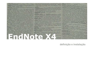 EndNote X4
             definição e instalação
 