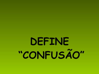 DEFINE “CONFUSÃO”