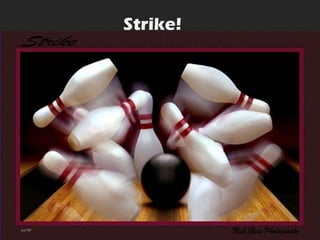 Strike!

 