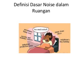 Definisi Dasar Noise dalam
Ruangan
 