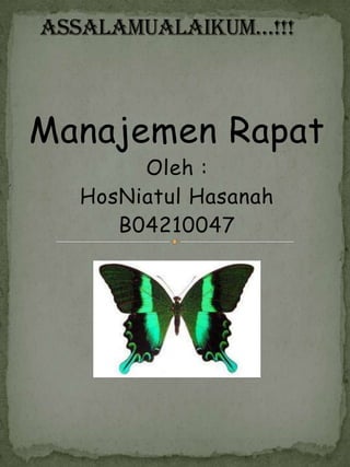 Manajemen Rapat
       Oleh :
  HosNiatul Hasanah
     B04210047
 
