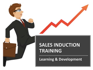 SALES INDUCTION
TRAINING
Learning & Development
 