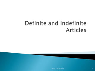Definite and Indefinite Articles Olivia   19/2/2010 1 