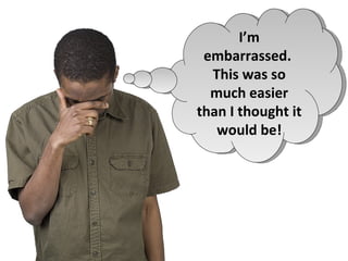 I’m
 embarrassed.
  This was so
  much easier
than I thought it
   would be!
 