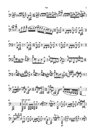 Tuba                                         3

                                                          - > .
                                             > b œ > œb œ > b œ
                                                          œ
                                                                                 >
                                                                       > b œ>œb œ œnœ œ
? >b> ≈ œœ œ > >              > 7 >>
51
  œ.
  -œ         œ.
             -œ                   œ.
                              - 8 -b œ ≈ œœ œ œ œ œ             ≈ œœb œ œ œ œ
                             #œ
                           œ                                                6      3



      - > .
     b> b œ
      œ           - > > œ bœ œ œ b > œ œ
54
                  œœœ              œ
                                         œ œb œ         4> > ≈     > >> >
?             ≈                                          - .
                                                    œ œ 4 bœ       - .    -
                                                                         #œ
                                                         œ     œœ œœ œ œ



?3 ‰ > > ‰ > > 4 > > ≈     > >                                   > >        > >
56

 8     -     - 4- .        - . Œ                                 - . ≈      - . Œ
     œ#œ  œ#œ œ bœ œ œ œ œ œ                                   œ bœ œ œ œ œ œ

   >                 >
   -
   œ #œ       œ nœ  - #œ
              >      œ        >                     >
                                                    -              >      >
                                                                          -         >
                                                                                    -
60
?7      #œ bœ             œ œ -                     œ              œ nœ  œ #œ     bœ bœ 4
 8                            œ                         #œ # œ b œ                       4
                                                                               œ œ

         >                   >
62
?4 ‰
         -
         œ #œ        # > œ > - #œ > #œ
                       œ . œ       -
                                   œ       > >
                                           œnœ  - #œ œ > 7 > b>> > >
                                                 œ
 4              #œ bœ œ Œ        ‰    #œbœ           œ œjb - 8 œ ≈ ≈ ≈ ‰ Œ
                           J                               œ bœ œ œ œ


65
? >>>          > > 2 > >> 4 > >  -        >              >
          ≈ ‰ ≈ ≈ rŒ 4 ≈ ≈ - 4 œ       ≈‰
                                      r œ
  œb œ #œ      œ bœ               #œ
                        œ bœ œ bœ #œ œ      œ œ œnœ œ
                                                      œœ w

                                                          >-
                         > > #> œ  b>nœ œ > > >     > > b œb œ >
                  harsh and heavy
                  >>
69
?                 - .≈   - .‰ ≈œ
                               R     œ       - .≈    - .≈
                                             œ œ œ œœœ œ       #œ
     w            œ œ œœœœ œ               œ
                  ff
    > >>
    - --
     #œ  > > >
                                >
? #œ  œ  - - . ≈   >> >      b œnœb œ > > > ≈ œœ œ > > ‰ ≈b>
                                            .          .
73
                     - .‰≈ r              -œ
                                          œ          -œ
                                                     œ       œ
 œ       #œ œ œ œ œœœ œ  œ œ          œ
                                                             R
                                                                 sfz
 