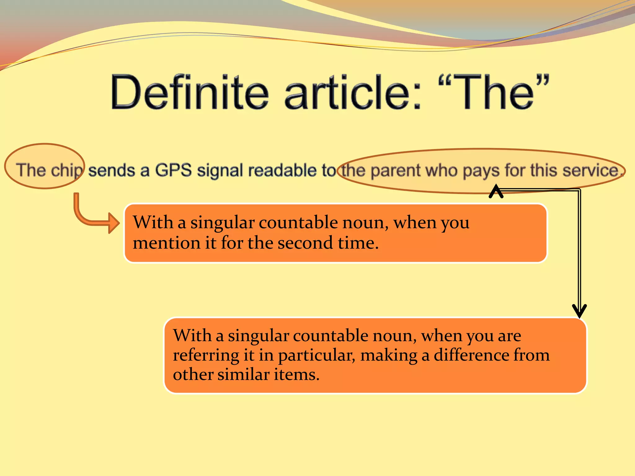 With a singular countable noun, when you
mention it for the second time.



    With a singular countable noun, when you are
    referring it in particular, making a difference from
    other similar items.
 