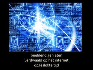 beeldend genieten verdwaald op het internet opgeslokte tijd 