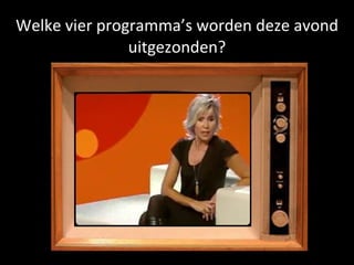 Welke vier programma’s worden deze avond uitgezonden? 